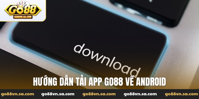 Hướng dẫn tải app Go88 về Android