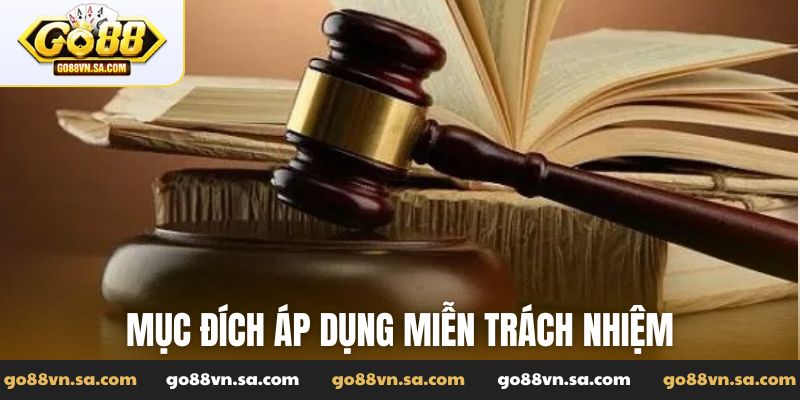 Những mục đích trong việc áp dụng miễn trách nhiệm