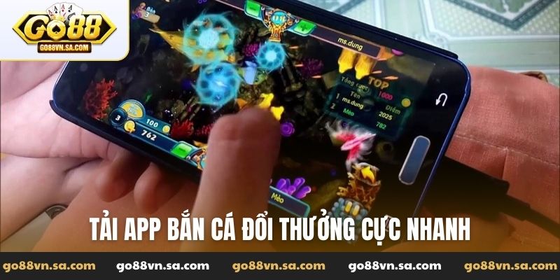 Tải app bắn cá đổi thưởng cực nhanh
