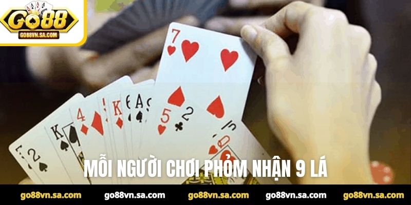 Mỗi người chơi phỏm nhận 9 lá