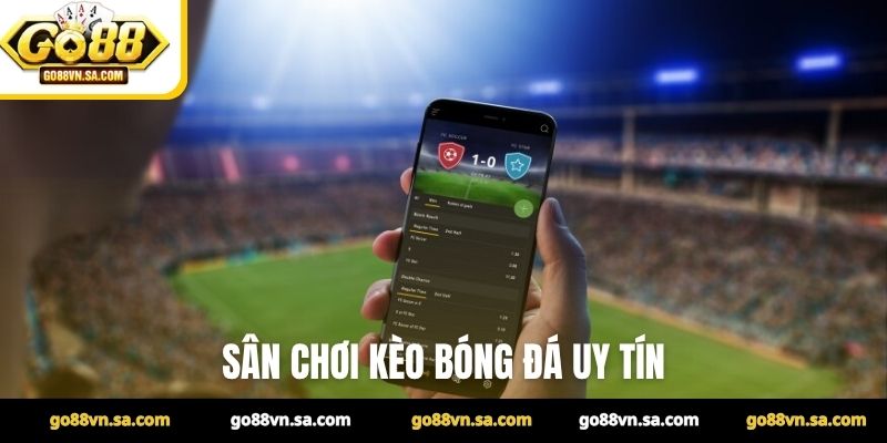 Sân chơi kèo bóng đá uy tín